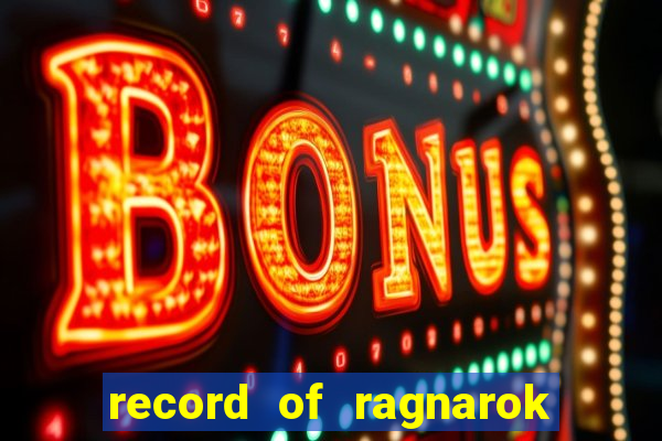 record of ragnarok 3 temporada onde assistir